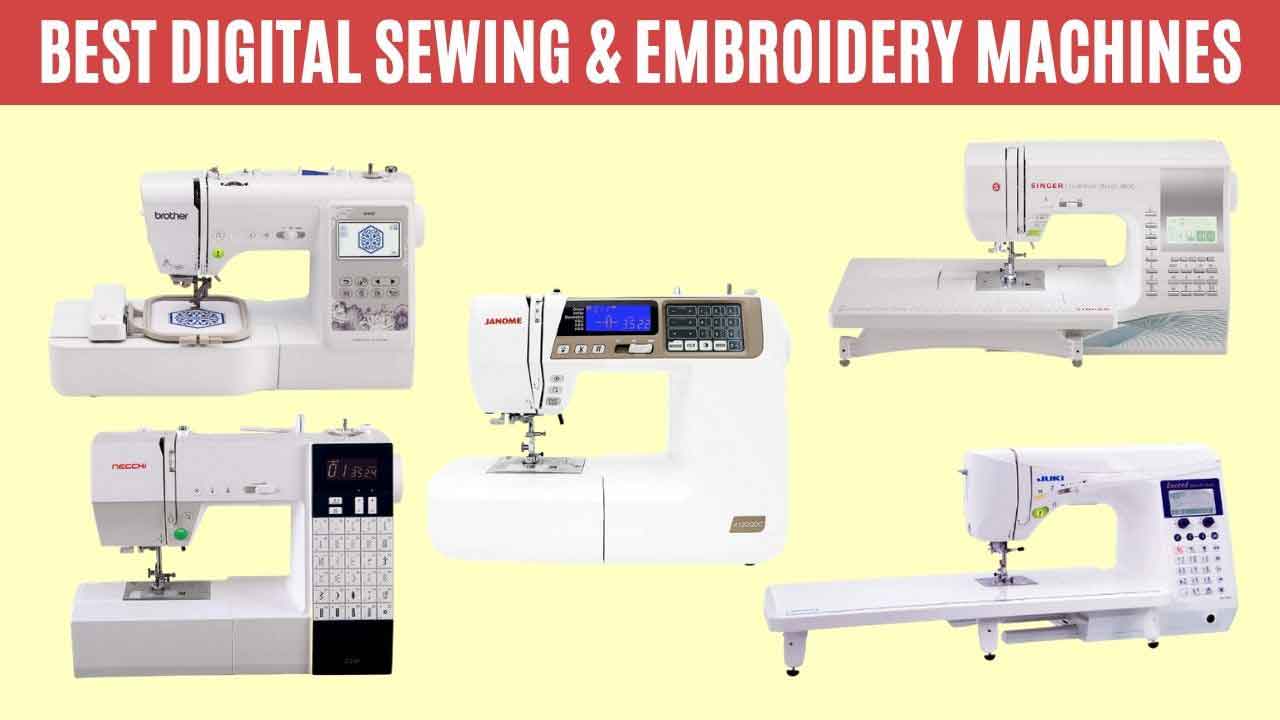 Best Digital Sewing & Embroidery Machines