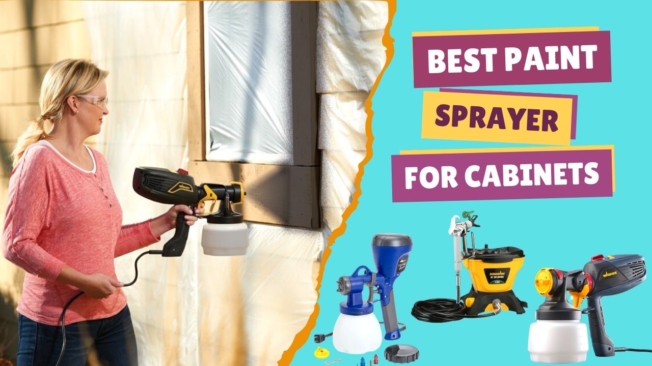 Best Paint Sprayer For Cabinets